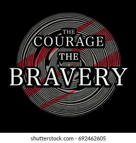 The courage the bravery .Fashion Slogan for T-shirt and apparels graphic vector Print.