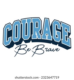 Courage collegiate varsity slogan print