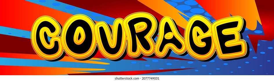 Courage. Comic Book Word Text On Abstract Comics Background. Retro Pop Art Style Illustration. Safety Future Strength Strong Concept.