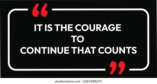 It is the courage to continue that counts. Inspirational banner card label message letter isolated on black background and white text. motivational phrases print sign sticker poster. tag trust.