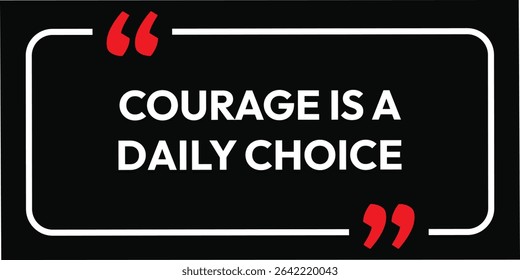 Courage is a daily choice. inspirational quotes. Motivational design with a black background and white text. Creative font affirmation box card banner poster art.eps vector file. 
