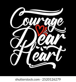 Courage Dear Heart Graphic Typography Vintage Style Design, Heart Love Valentine Day Design