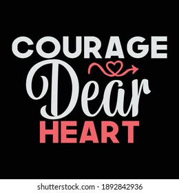 Courage Dear Heart Shirt, Gift For Heart Shirt, Dear Heart, Funny Gift Idea, Vector Illustration