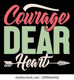 Courage Dear Heart, Valentine Day Gift, Heart Love, Courage Positive Quote Design