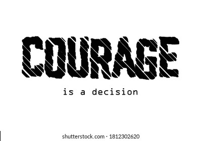 Courage is a Decision Slogan, Vector Design for Fashion and Poster Prints