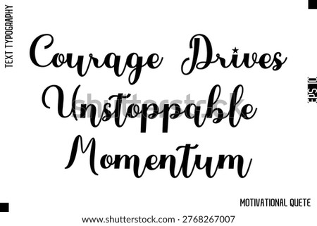 Courage Drives Unstoppable Momentum   -Strong Empowerment Quote Vector Hand Text Lettering for Motivation Posters