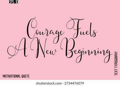 Courage Fuels A New Beginning   -Motivation Typography Cursive Hand Lettering Vector Inspirational poster