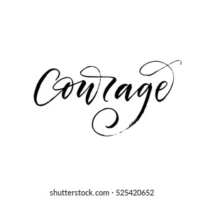 Courage hand drawn lettering. Ink illustration. Modern brush calligraphy. Isolated on white background.