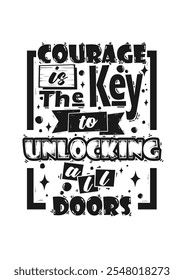 Courage Is The Key To Unlocking All Doors, Lettering Quotes Motivation For Life And Happiness