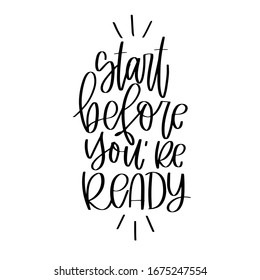 Courage motivational quote vector design with Start before you’re ready modern calligraphy text to make wall art or card.