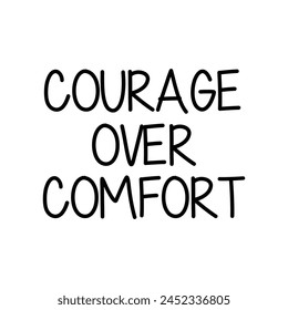 courage over comfort text on white background.