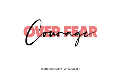 Courage Over Fear card. Hand drawn positive quote. Modern brush calligraphy. Isolated on white background