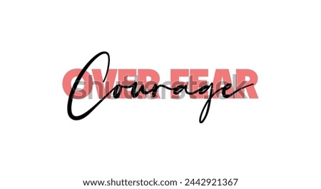 Courage Over Fear card. Hand drawn positive quote. Modern brush calligraphy. Isolated on white background