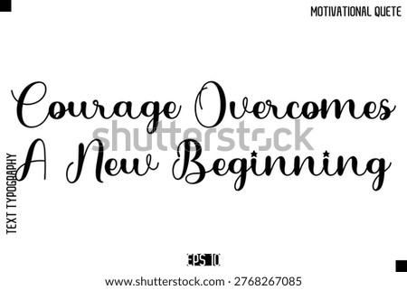 Courage Overcomes A New Beginning  -Inspirational Quote Vector Modern Cursive Text Typography Lettering