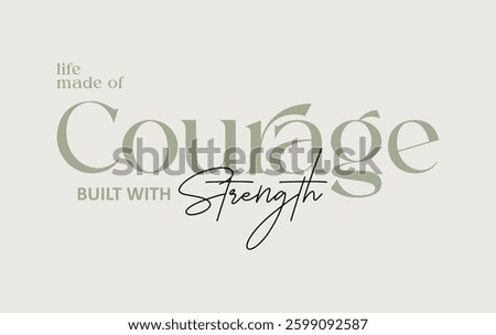 Courage strength slogan typography for t-shirt prints, posters and other uses. 