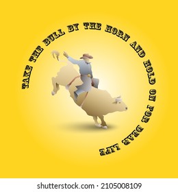 A courageous cowboy ride a bucking bull with the motivational message: Take the bull by the horn and hold on for dear life. Hand drawn vector illustration.