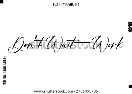 Don’t Wait—Work   -Courageous Life Quote Text Typography Style for Risk Takers