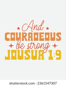 and couraoeous be strong jousua 1:9 retro design, and couraoeous be strong jousua 1:9 t-shirt, Christian Retro, Christian Svg, Christian T-Shirt