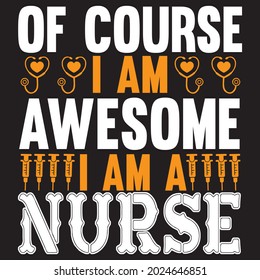of course I am awesome I am a nurse t shirt design, vector file.