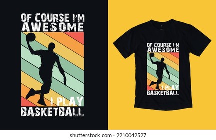 of course I am awesome i play Basketball - champ t shirt design, basketball T Shirt Design Svg Graphic, topography 