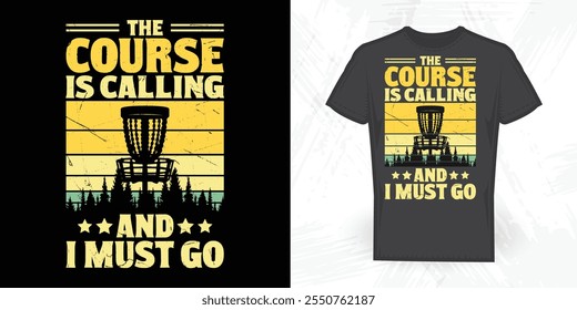 The Course Is Calling And I Must Go Funny Disc Golfer Vintage  Disc Golf T-shirt Design