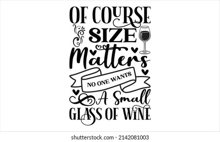 Of Course Size Matters No One Wants A Small Glass Of Wine