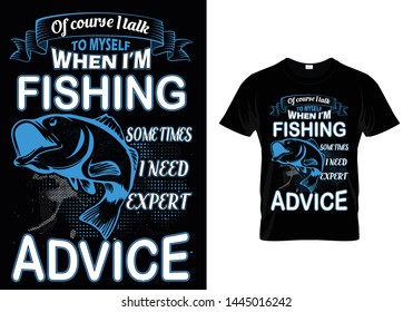 Of Course I talk to my Self When I'm Fishing. Fishing T-shirt Vector