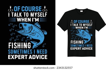 Of Course I talk to my Self When I'm Fishing Sometimes I need Expert Advice,Funny Bass Fishing,Father Gift,Dad Fishing Gift,Fisherman,Fishing tshirt design,silhouette