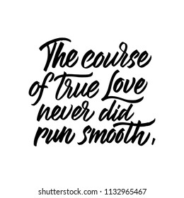The course of true love never did run smooth. Hand drawn brush calligraphy. Isolated on white background.