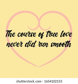 The course of true love never did run smooth. Vector Calligraphy saying Quote for Social media post