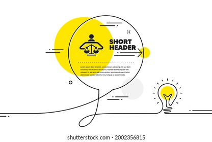 Court judge icon. Continuous line idea chat bubble banner. Justice scale sign. Judgement law symbol. Court judge icon in chat message. Talk comment light bulb background. Vector