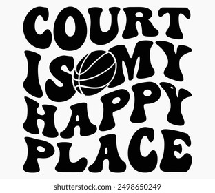 Court Is My Happy Place Svg,Basketball Svg,Basketball Cricut,Basketball Mascot Svg,Basketball Team Shirt,Template,Cut File Cricut,Silhouette