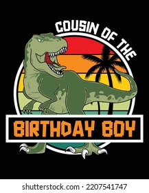 Cousin of the Birthday Boy Happy birthday shirt print template, Cute dinosaur vector, t-rex palm tree vintage sunset RAWR Dinosaur Birthday shirt design