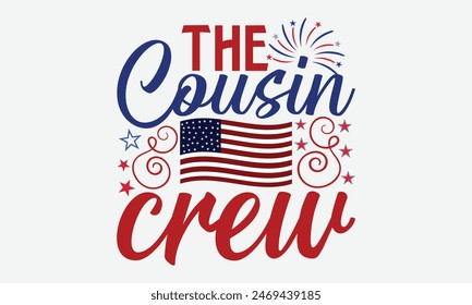 The Cousin Crew- 4th of july t- shirt design, Hand drawn lettering phrase for Cutting Machine, Silhouette Cameo, Cricut, greeting card template with typography text, Vector illustration Template.