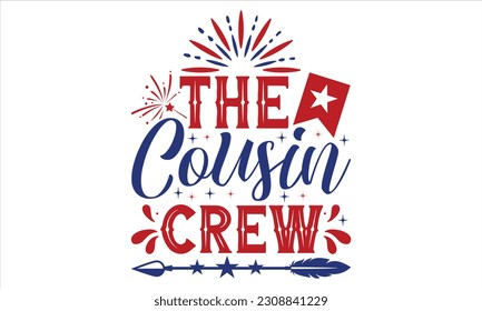 The Cousin Crew - Fourth Of July SVG Design, Hand lettering inspirational quotes isolated on white background, used for prints on bags, poster, banner, flyer and mug, pillows. svg