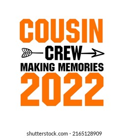 Cousin Crew Making Memories 2022is a vector design for printing on various surfaces like t shirt, mug etc.