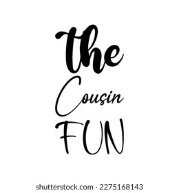 the cousin fun black lettering quote