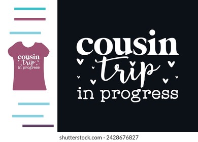 Cousin trip in progress t shirt