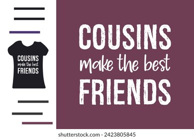 Cousins make the best friend t shirt design