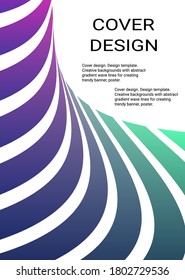 Cover design. Design template. Creative backgrounds with abstract gradient wave lines for creating trendy banner, poster