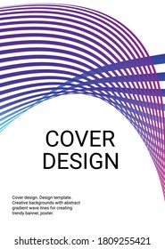 Cover design. Design template. Creative backgrounds with abstract gradient wave lines for creating trendy banner, poster