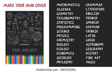 Cover notebook design template with education stationery, icons and hand drawn symbols for tutorial cover, notebook, sketchbook, album, copybook. 28 lettering names of school subjects