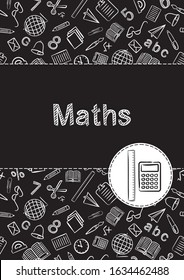 Cover for a school notebook or math textbook. School Pattern in black and white chalk style. Hand-drawn calculator and ruler icons. Blank for educational or scientific poster.