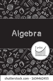 Cover For School Notebook Or Textbook On Algebra. School Pattern In Black And White Chalk Style. Hand-drawn Icon Of Function Graph And Mathematical Formula. Blank For Educational Or Scientific Poster.