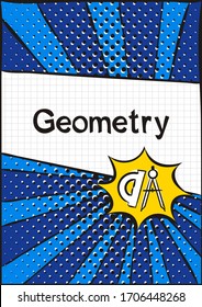 Cover for a school notebook or textbook on Geometry. School Pattern in bright pop art style. Hand-drawn compass and protractor icon. Blank for educational or scientific poster.
