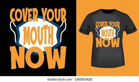 Cover Your Mouth Now Typography Tee Graphic