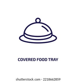 covered food tray icon from food collection. Thin linear covered food tray, tray, platter outline icon isolated on white background. Line vector covered food tray sign, symbol for web and mobile