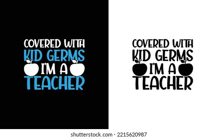 Covered With Kid Germs I'm a Teacher T shirt design, typography