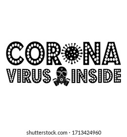 Covid 19 coronavirus inside: Covid 19 Saying & quotes:100% vector black tshirt, pillow,mug, sticker and other Printing media.