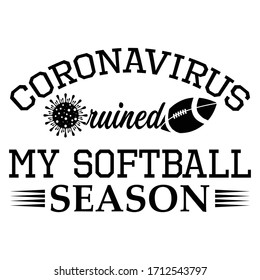 Covid 19 coronavirus ruined my football season: Hiking Saying & quotes:100% vector best for black t shirt, pillow,mug, sticker and other Printing media.